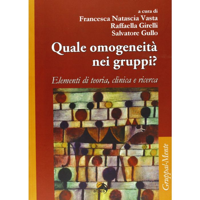 Quale omogeneità nei gruppi?  Vasta Francesca Natascia; Girelli Raffaella; Gullo Salvatore  Alpes Italia  9788865311493