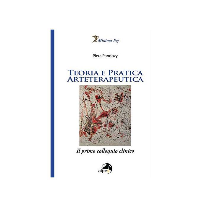 Teoria e pratica arteterapeutica. Il primo colloquio clinico  Pandozy Piera  Alpes Italia  9788865312636