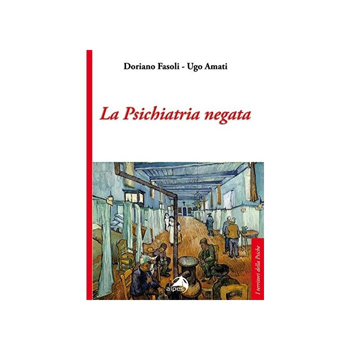 La psichiatria negata  Fasoli Doriano; Amati Ugo  Alpes Italia  9788865312650