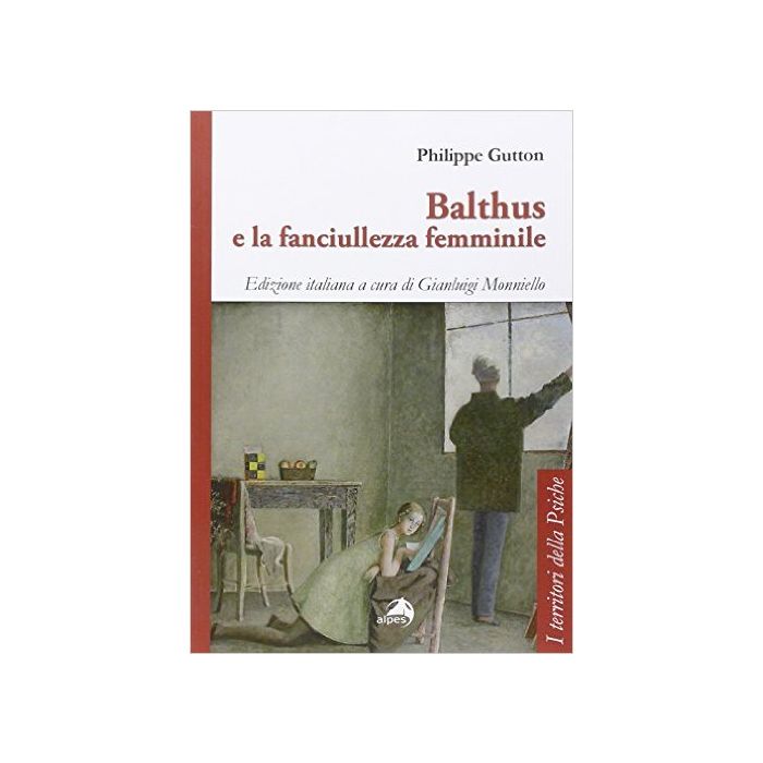 Balthus e la fanciullezza femminile Gutton Philippe Alpes Italia 9788865312780 Balthus e la fanciullezza femminile Gutton Philippe Alpes Italia 9788865312780