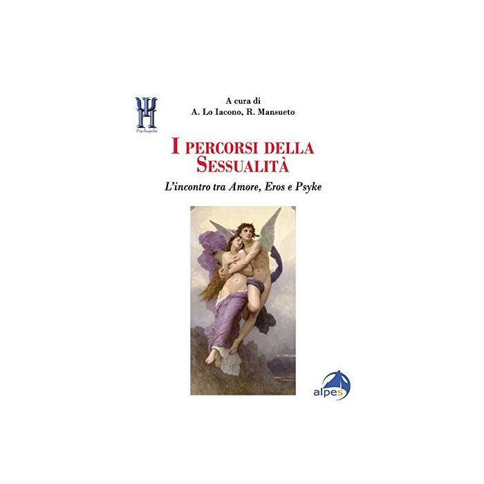 I percorsi della sessualità. L'incontro tra Amore, Eros e Psyke Iacono A. Lo; Mansueto R. Alpes Italia 9788865312896 I percorsi della sessualità. L'incontro tra Amore, Eros e Psyke Iacono A. Lo; Mansueto R. Alpes Italia 9788865312896
