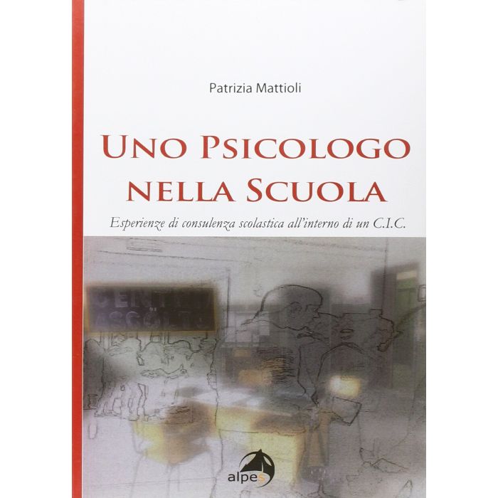Uno psicologo nella scuola. Esperienze di consulenza scolastica all'interno di un C.I.C. Mattioli Patrizia Alpes Italia 9788865313145 Uno psicologo nella scuola. Esperienze di consulenza scolastica all'interno di un C.I.C. Mattioli Patrizia Alpes Italia 9788865313145