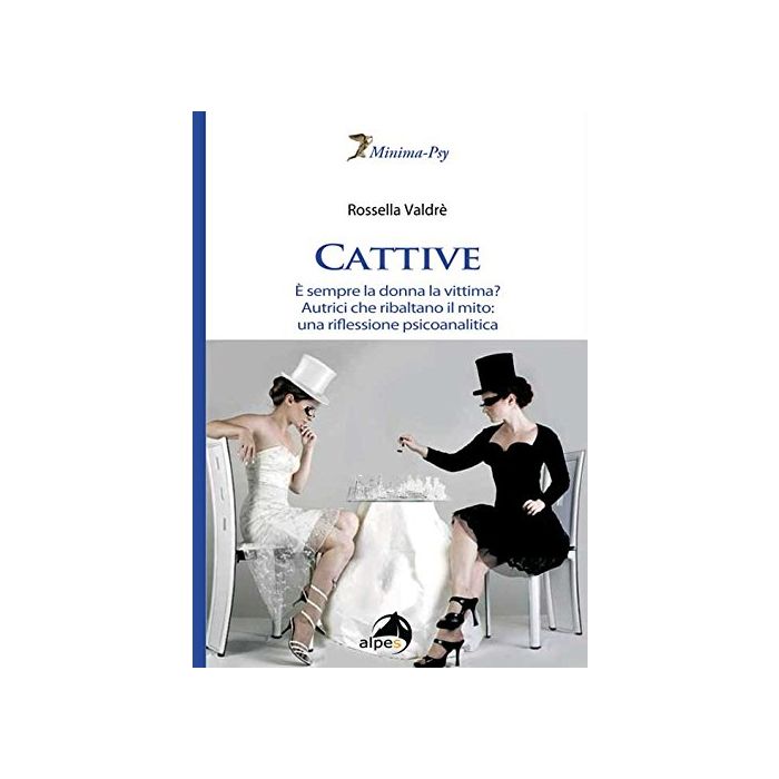 Cattive. È sempre la donna la vittima? Autrici che ribaltano il mito: una riflessione psicoanalitica Valdrè Rossella Alpes Italia 9788865313152 Cattive. È sempre la donna la vittima? Autrici che ribaltano il mito: una riflessione psicoanalitica Valdrè Rossella Alpes Italia 9788865313152