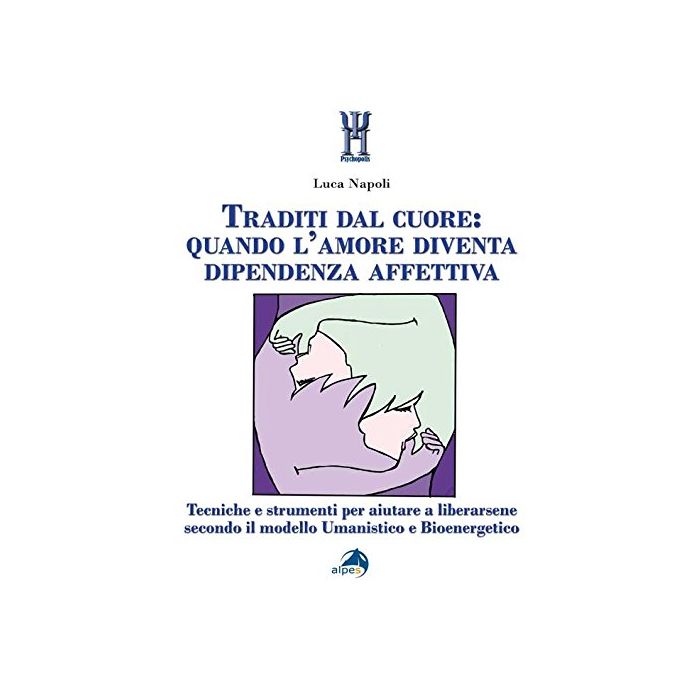 Traditi dal cuore: quando l'amore diventa dipendenza affettiva. Tecniche e strumenti per aiutare a liberarsene secondo il modello umanistico e bioenergetico Napoli Luca Alpes Italia 9788865313312 Traditi dal cuore: quando l'amore diventa dipendenza affettiva. Tecniche e strumenti per aiutare a liberarsene secondo il modello umanistico e bioenergetico Napoli Luca Alpes Italia 9788865313312