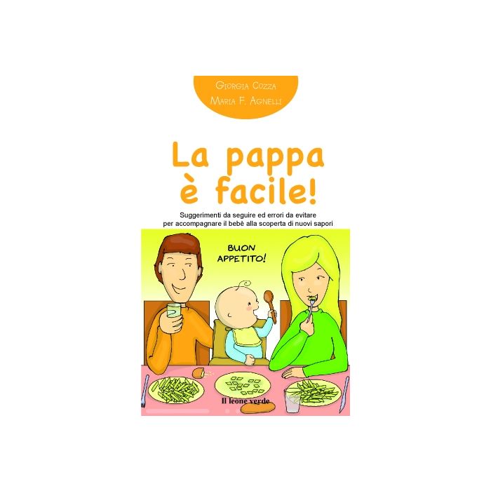 La pappa è facile! Suggerimenti da seguire ed errori da evitare per accompagnare il bebè alla scoperta dei nuovi sapori  Cozza Giorgia  Il Leone Verde  9788865800485 La pappa è facile! Suggerimenti da seguire ed errori da evitare per accompagnare il bebè alla scoperta dei nuovi sapori  Cozza Giorgia  Il Leone Verde  9788865800485