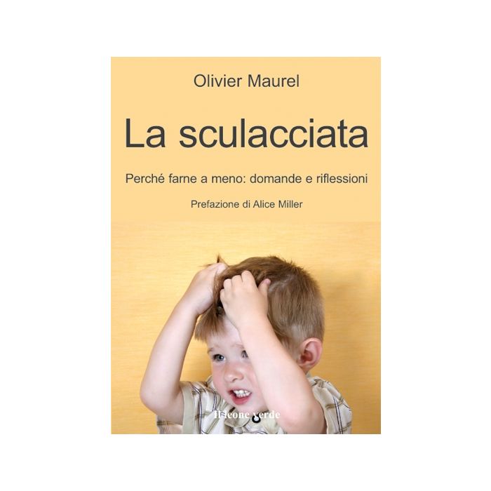 La sculacciata. Perché farne a meno: domande e riflessioni  Maurel Olivier  Il Leone Verde  9788865800515