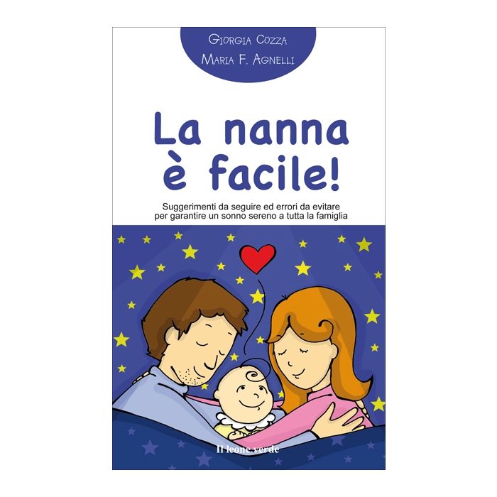 La nanna è facile! Suggerimenti da seguire ed errori da evitare per garantire un sonno sereno a tutta la famiglia  Cozza Giorgia  Il Leone Verde  9788865800638
