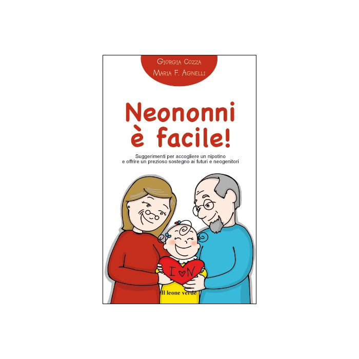 Neononni è facile! Suggerimenti per accogliere un nipotino e offrire un prezioso sostegno ai futuri neogenitori  Cozza Giorgia  Il Leone Verde  9788865801178