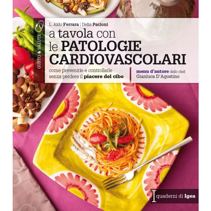 A tavola con le patologie cardiovascolari. Come prevenirle e controllarle senza perdere il piacere del cibo [Ferrara - Edises]