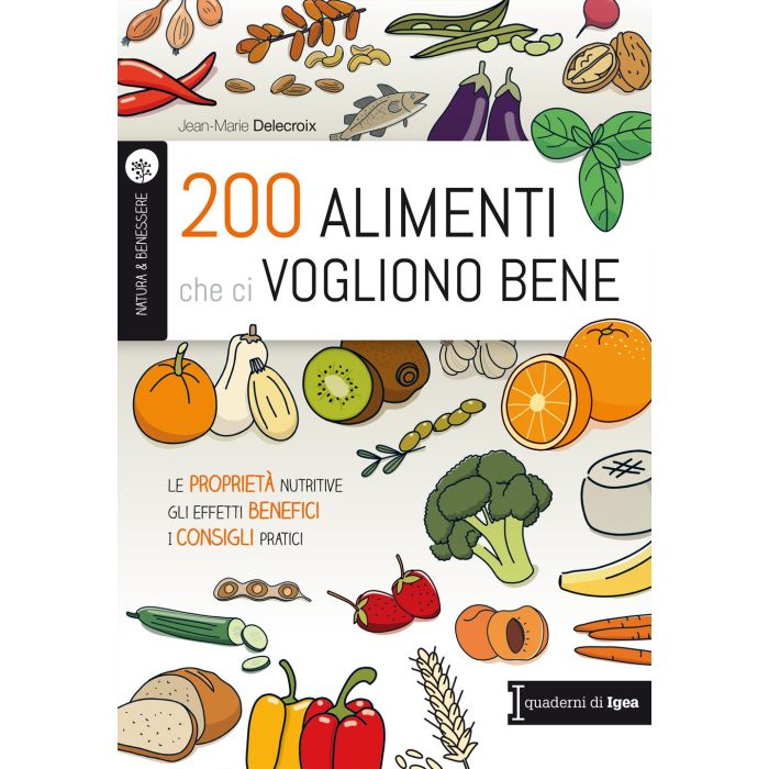 200 alimenti che ci vogliono bene. Le proprietà nutritive, gli effetti benefici, i consigli pratici  Delecroix Jean-Marie  Edises  9788865845882