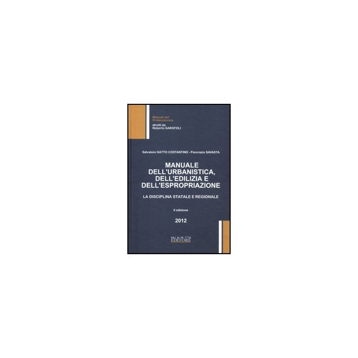 Manuale Dell'urbanistica, Dell'edilizia E Della Espropriazione - Gatto Costantino G.; Savasta Pancrazio - Neldiritto.it - 9788866570783 Manuale Dell'urbanistica, Dell'edilizia E Della Espropriazione - Gatto Costantino G.; Savasta Pancrazio - Neldiritto.it - 9788866570783