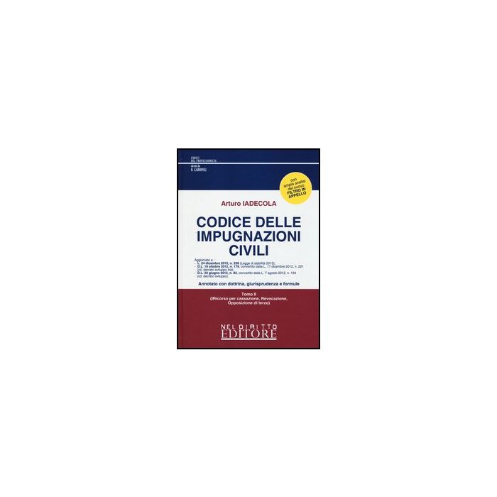 Codice Delle Impugnazioni Civili - Iadecola Arturo - Neldiritto.it - 9788866571889 Codice Delle Impugnazioni Civili - Iadecola Arturo - Neldiritto.it - 9788866571889