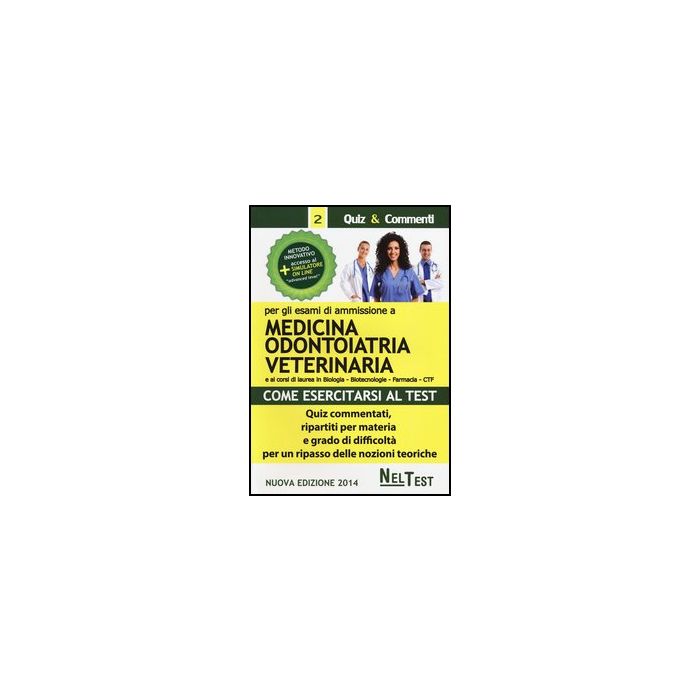 Come Esercitarsi Al Test. Per Gli Esami Di Ammissione A Medicina, Odontoiatria,  Veterinaria. Quiz Commentati, Ripartiti Per Materia E Grado Di Difficolta... -  - Neldiritto.it - 9788866573067