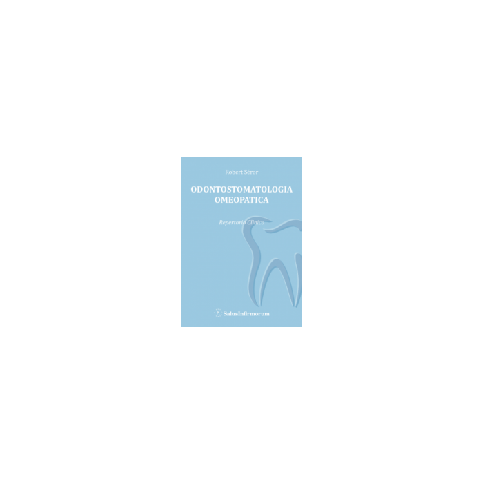 Odontostomatologia Omeopatica. Repertorio Clinico Seror Robert Salus Infirmorum 9788866730057 Odontostomatologia Omeopatica. Repertorio Clinico Seror Robert Salus Infirmorum 9788866730057