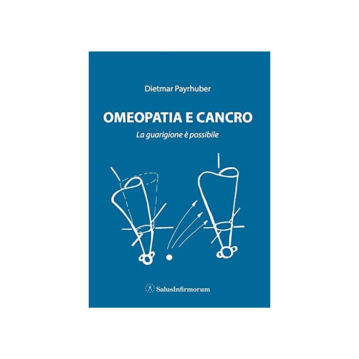 Omeopatia e Cancro. La guarigione è possibile Payrhuber Dietmar Salus Infirmorum 9788866730224 Omeopatia e Cancro. La guarigione è possibile Payrhuber Dietmar Salus Infirmorum 9788866730224