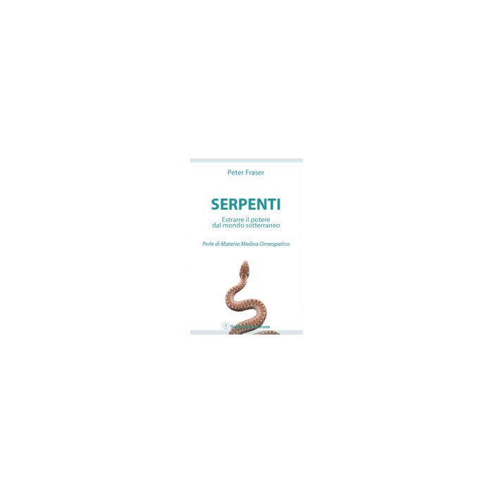 Serpenti. Estrarre il potere dal mondo sotterraneo. Perle di Materia Medica Omeopatica  Fraser Peter  Salus Infirmorum  9788866730262