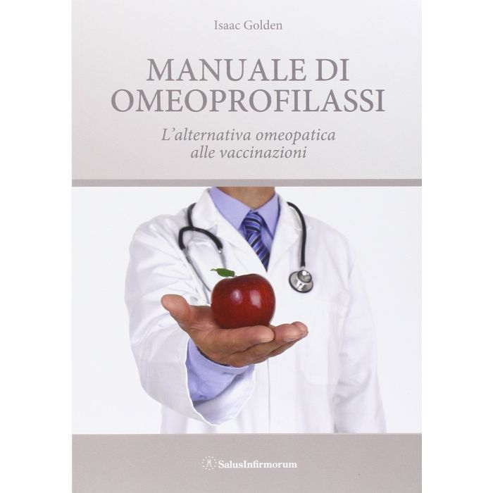 Manuale di omeoprofilassi. L'alternativa omeopatica alle vaccinazioni  Golden Isaac  Salus Infirmorum  9788866730323