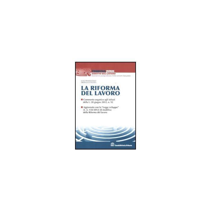 La Riforma Del Lavoro  - Tramontano Luigi; La Tegola Ornella - Celt Editrice La Tribuna - 9788866891383