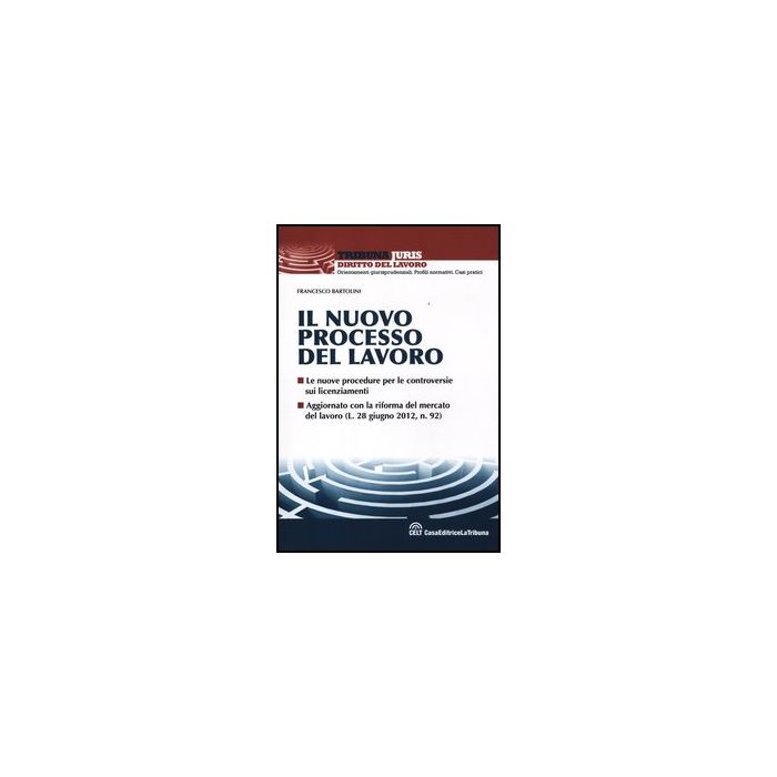 Il Nuovo Processo Del Lavoro - Bartolini Francesco - Celt Editrice La Tribuna - 9788866891390 Il Nuovo Processo Del Lavoro - Bartolini Francesco - Celt Editrice La Tribuna - 9788866891390