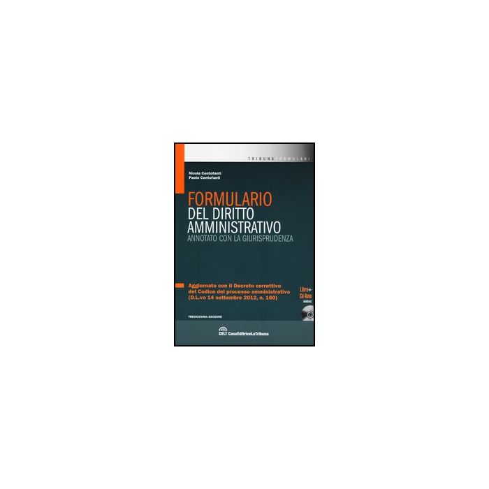 Formulario Del Diritto Amministrativo. Annotato Con La Giurisprudenza. Con Cd-rom - Centofanti Nicola; Centofanti Paolo - Celt Editrice La Tribuna - 9788866892960