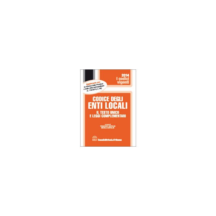 Codice Degli Enti Locali. Il Testo Unico E Leggi Complementari - Bartolini F. ; Bartolini M. - Celt Editrice La Tribuna - 9788866894667 Codice Degli Enti Locali. Il Testo Unico E Leggi Complementari - Bartolini F. ; Bartolini M. - Celt Editrice La Tribuna - 9788866894667