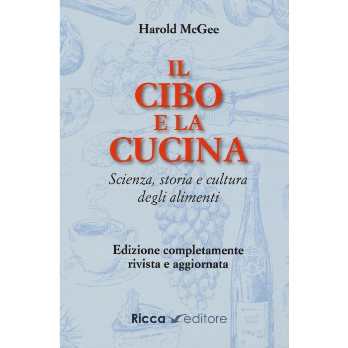 Il Cibo e la Cucina. Un'enciclopedia della scienza, della storia e della cultura della cucina McGee Harold Franco Muzzio Editore 9788866940067 Il Cibo e la Cucina. Un'enciclopedia della scienza, della storia e della cultura della cucina McGee Harold Franco Muzzio Editore 9788866940067