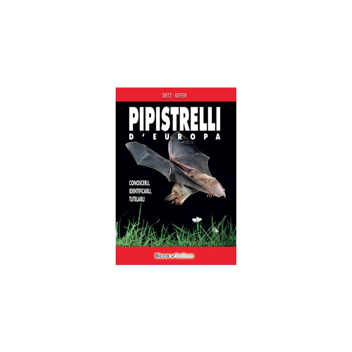 Pipistrelli d'Europa. Conoscerli, identificarli, tutelarli  Dietz Christian; Kiefer Andreas  Franco Muzzio Editore  9788866940258