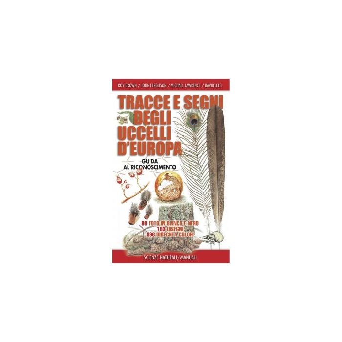 Tracce e segni degli uccelli d'Europa  Brown Roy; Ferguson John; Lawrence Michael; Lees David  Franco Muzzio Editore  9788866940272