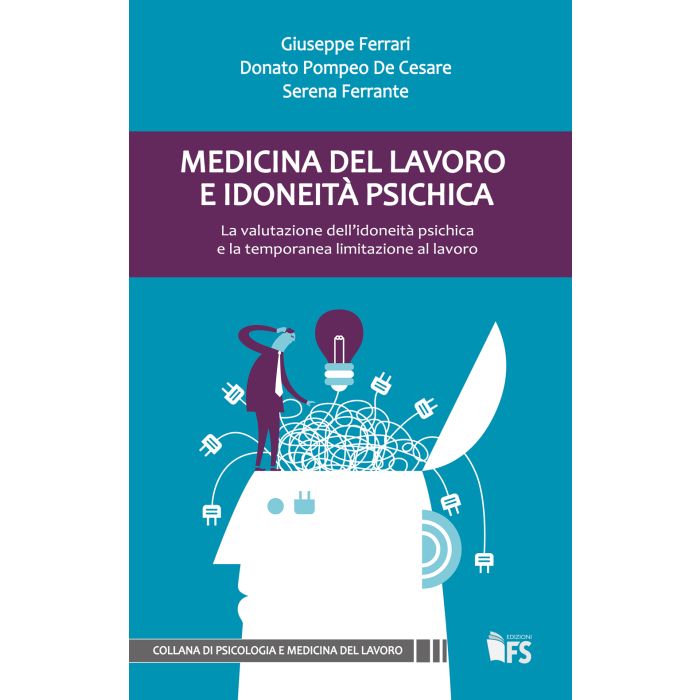 Medicina del lavoro e idoneità psichica. La valutazione dell'idoneità psichica e la temporanea limitazione al lavoro  De Cesare Donato Pompeo; Ferrari Giuseppe; Ferrante Serena  Ferrarisinibaldi  9788867631100