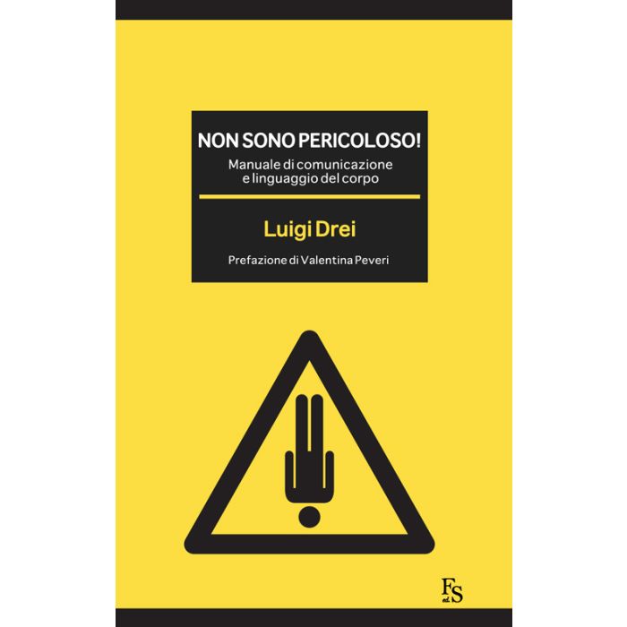 Non sono pericoloso! Manuale di comunicazione e linguaggio del corpo  Drei Luigi  Ferrarisinibaldi  9788867631124