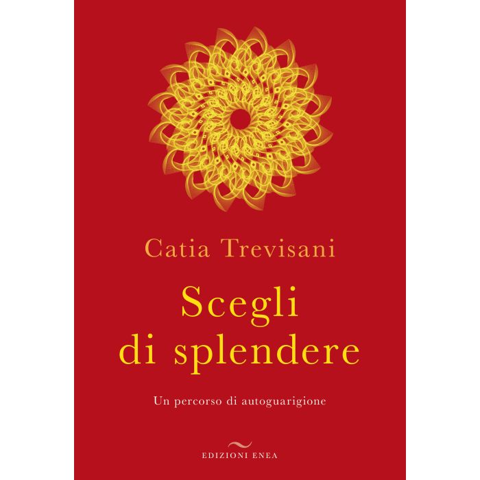 Scegli di splendere. Un percorso di autoguarigione Trevisani Catia Enea Edizioni 9788867730414 Scegli di splendere. Un percorso di autoguarigione Trevisani Catia Enea Edizioni 9788867730414