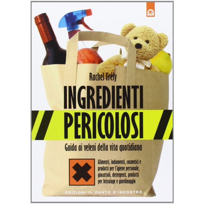 Ingredienti pericolosi. Guida ai veleni della vita quotidiana  Frély Rachel  Il punto d'Incontro  9788868200091