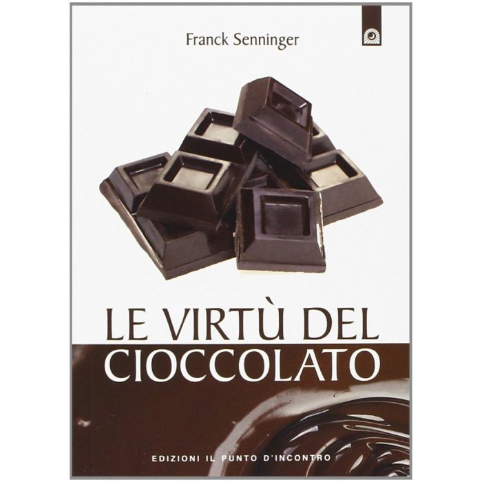 Le virtù del cioccolato  Senninger Franck  Il punto d'Incontro  9788868200268