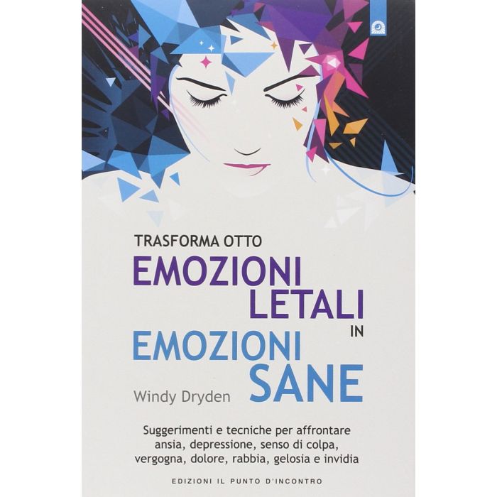 Trasforma otto emozioni letali in emozioni sane. Suggerimenti e tecniche per affrontare ansia, depressione, senso di colpa, vergogna, dolore, rabbia, gelosia e invidia Dryden Windy Il Punto d'Incontro 9788868200541 Trasforma otto emozioni letali in emozioni sane. Suggerimenti e tecniche per affrontare ansia, depressione, senso di colpa, vergogna, dolore, rabbia, gelosia e invidia Dryden Windy Il Punto d'Incontro 9788868200541