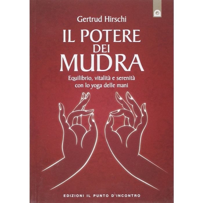 Il potere dei mudra. Lo yoga delle mani e i suoi segreti  Hirschi Gertrud  Il Punto d'Incontro  9788868200565