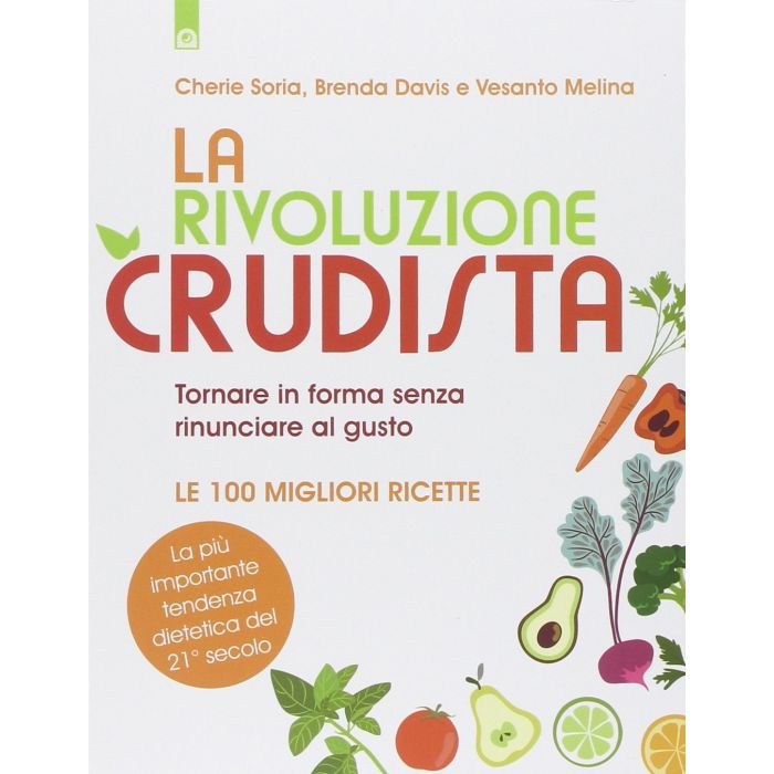 La rivoluzione crudista. Tornare in forma senza rinunciare al gusto -  Le 100 migliori ricette  Soria Cherie; Davis Brenda; Melina Vesanto  Il punto d'Incontro  9788868200640
