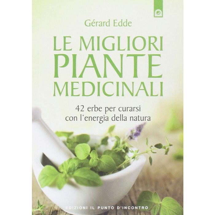 Le migliori piante medicinali. 42 erbe per curarsi con l'energia della natura  Edde Gérard  Il Punto d'Incontro  9788868200664
