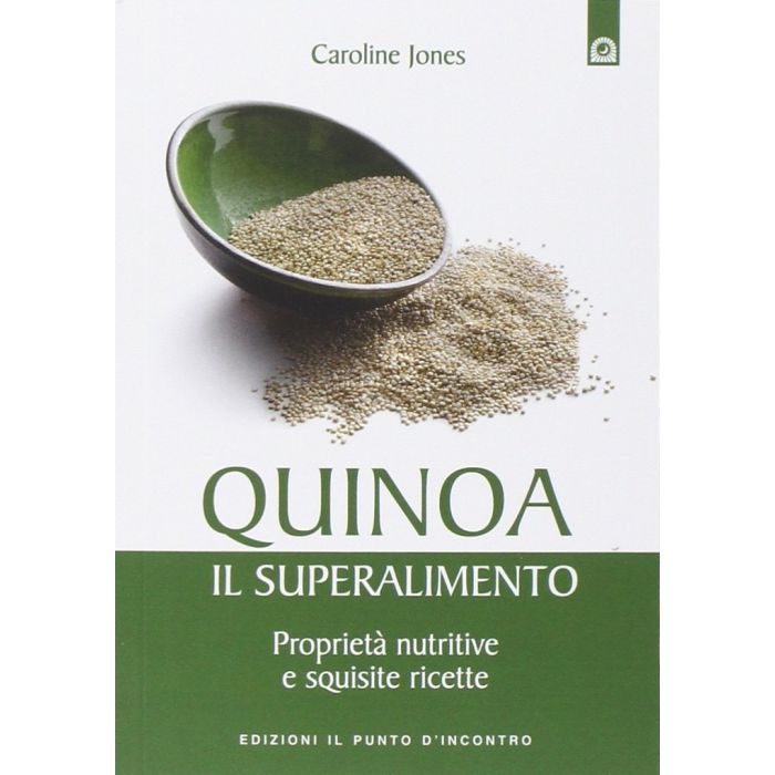 Quinoa, il superalimento. Proprietà nutritive e squisite ricette  Jones Caroline  Il punto d'Incontro  9788868200701