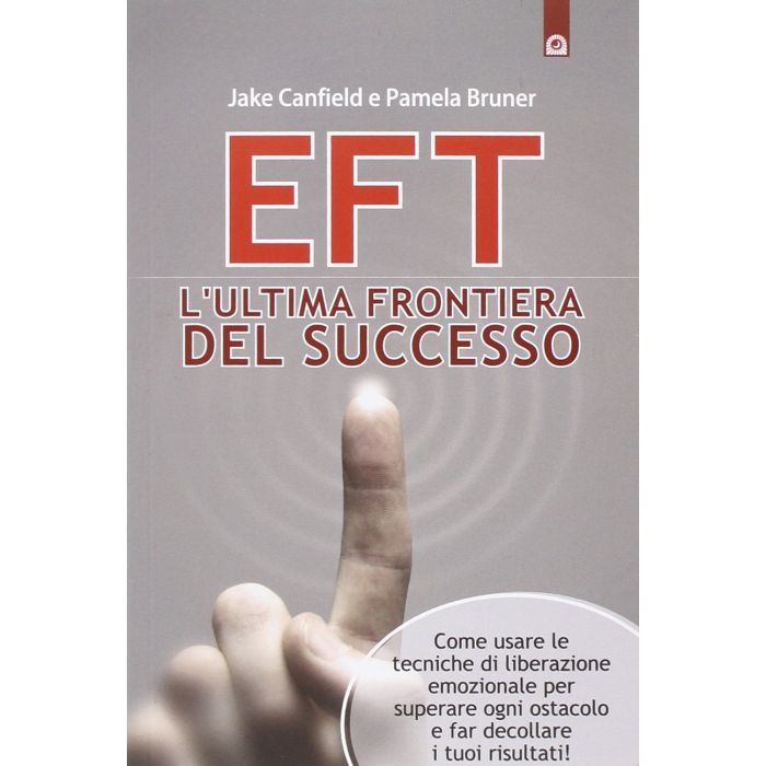 EFT: l'ultima frontiera del successo. Come usare le tecniche di liberazione emozionale per superare ogni ostacolo e far decollare i tuoi risultati!  Canfield Jack; Bruner Pamela  Il Punto d'Incontro  9788868201043