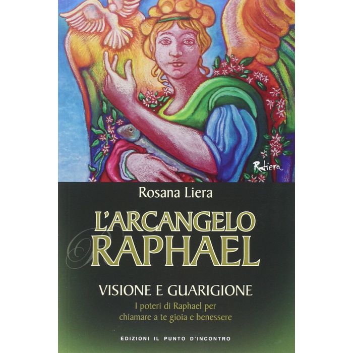 L'Arcangelo Raphael. Visione e guarigione  Liera Rosana  Il Punto d'Incontro  9788868201227