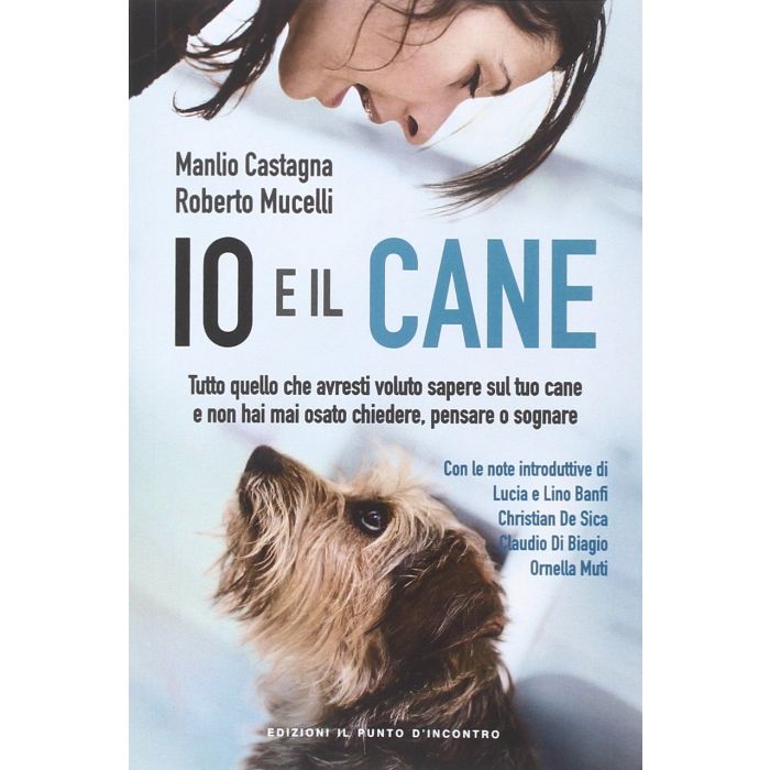 Io e il cane. Tutto quello che avresti voluto sapere sul tuo cane e non hai mai osato chiedere, pensare o sognare Castagna Manlio; Mucelli Roberto Il Punto d'Incontro 9788868201296 Io e il cane. Tutto quello che avresti voluto sapere sul tuo cane e non hai mai osato chiedere, pensare o sognare Castagna Manlio; Mucelli Roberto Il Punto d'Incontro 9788868201296