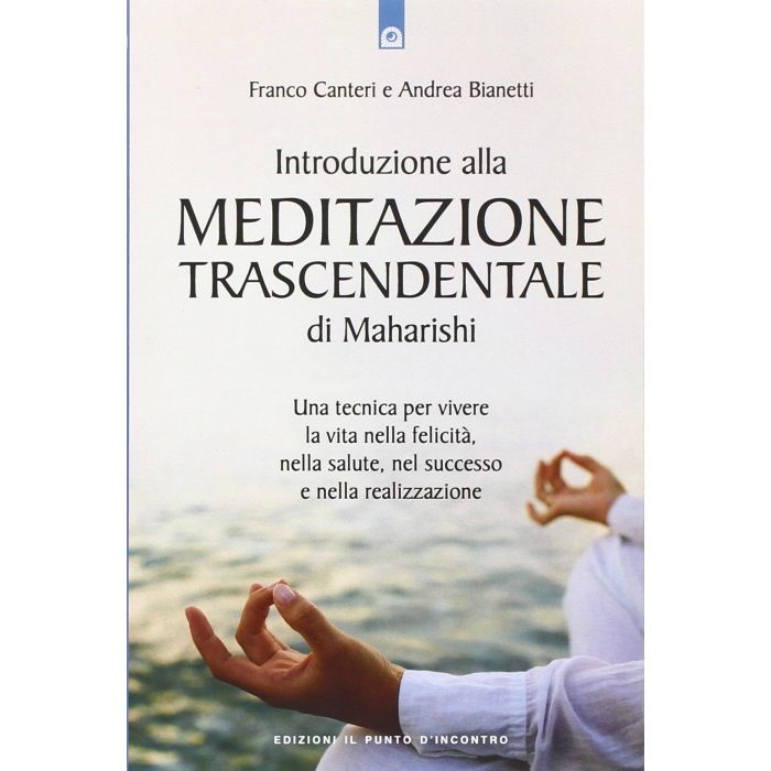 Introduzione alla meditazione trascendentale di Maharishi Canteri Franco; Bianetti Andrea Il Punto d'Incontro 9788868201326 Introduzione alla meditazione trascendentale di Maharishi Canteri Franco; Bianetti Andrea Il Punto d'Incontro 9788868201326
