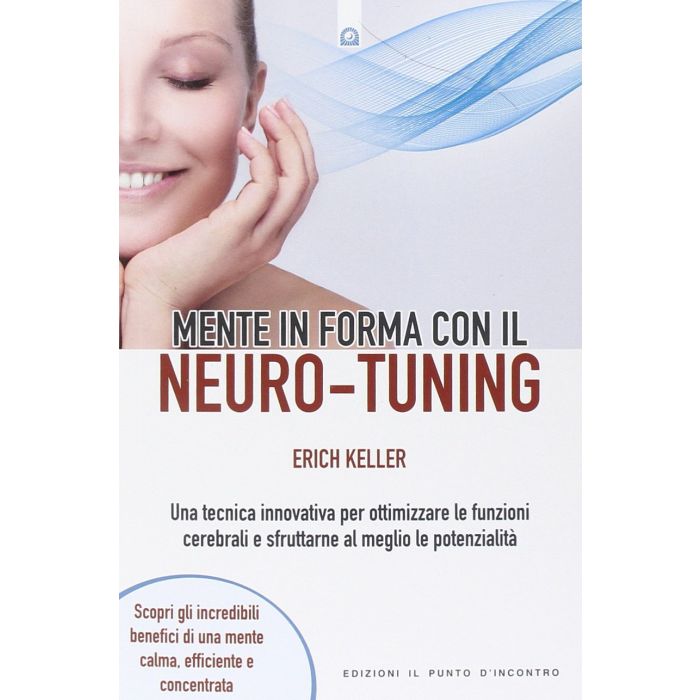Mente in forma con il Neuro-Tuning. Una tecnica innovativa per ottimizzare le funzioni cerebrali e sfruttarne al meglio le potenzialità Keller Erich Il Punto d'Incontro 9788868201388 Mente in forma con il Neuro-Tuning. Una tecnica innovativa per ottimizzare le funzioni cerebrali e sfruttarne al meglio le potenzialità Keller Erich Il Punto d'Incontro 9788868201388