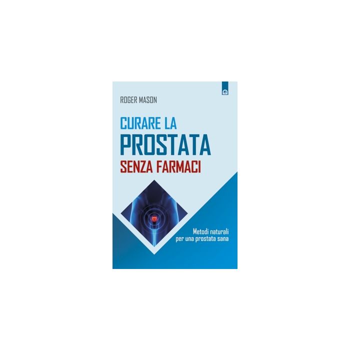 Curare la prostata senza farmaci. Metodi naturali per una prostata sana Mason Roger Il Punto d'Incontro 9788868201487 Curare la prostata senza farmaci. Metodi naturali per una prostata sana Mason Roger Il Punto d'Incontro 9788868201487