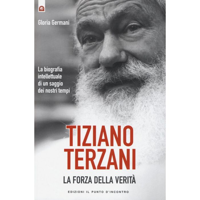 Tiziano Terzani: la forza della verità. La biografia intellettuale di un saggio dei nostri tempi Germani Gloria Il Punto d'Incontro 9788868201500 Tiziano Terzani: la forza della verità. La biografia intellettuale di un saggio dei nostri tempi Germani Gloria Il Punto d'Incontro 9788868201500