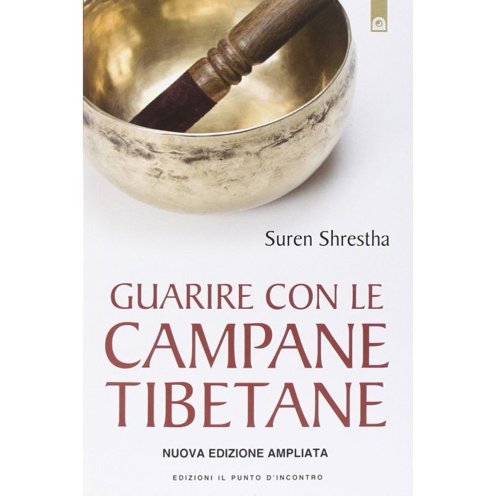 Guarire con le campane tibetane. Nuova edizione ampliata  Shrestha Suren  Il Punto d'Incontro  9788868201548