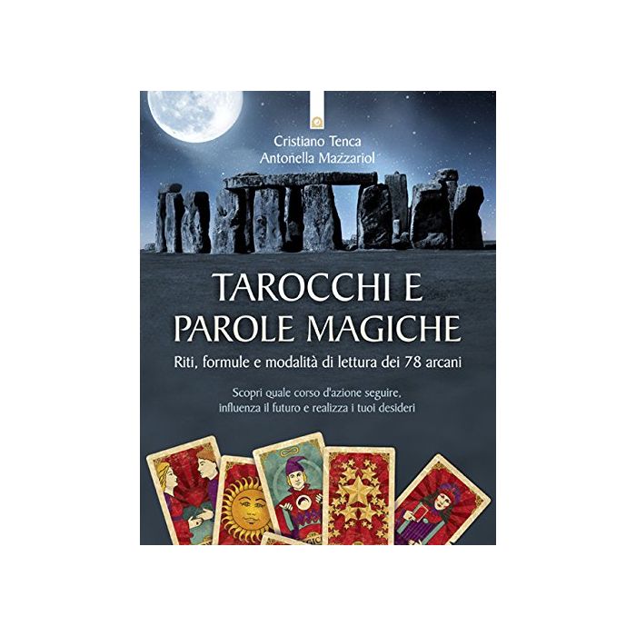 Tarocchi e parole magiche. Riti, formule e modalità di lettura dei 78 arcani  Tenca Cristiano; Mazzariol Antonella  Il Punto d'Incontro  9788868201968