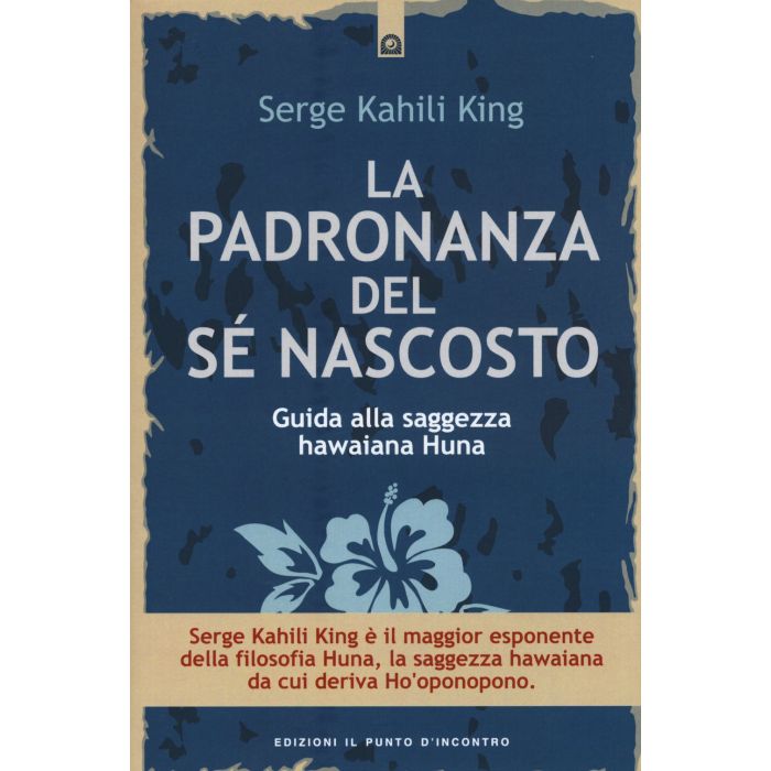 La padronanza del sé nascosto. Saggezza hawaiana per scoprire e utilizzare le potenzialità del subconscio King Serge Kahili Il Punto d'Incontro 9788868202101 La padronanza del sé nascosto. Saggezza hawaiana per scoprire e utilizzare le potenzialità del subconscio King Serge Kahili Il Punto d'Incontro 9788868202101