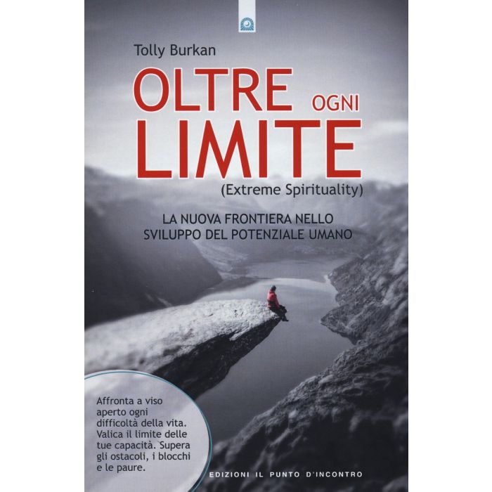 Oltre ogni limite (Extreme Spirituality). La nuova frontiera nello sviluppo del potenziale umano  Burkan Tolly  Il Punto d'Incontro  9788868202118