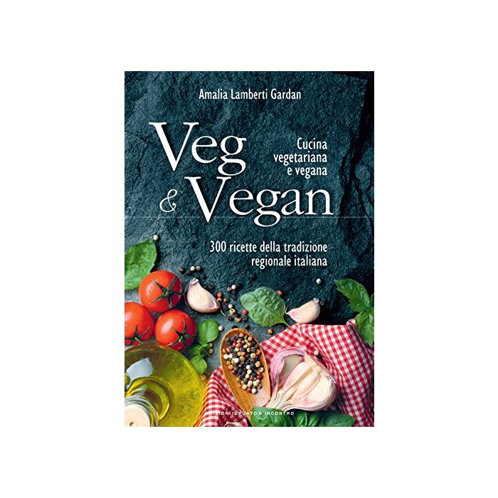 Veg & Vegan. Cucina vegetariana e vegana. 300 ricette della tradizione regionale italiana  Lamberti Gardan Amalia  Il Punto d'Incontro  9788868202156